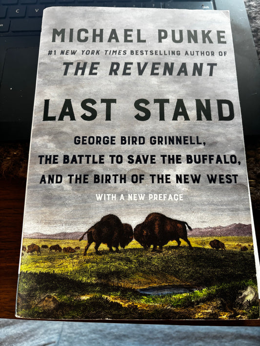 BOOKS - Last Stand: George Bird Grinnell, the Battle to Save the Buffalo, and the Birth of the New West