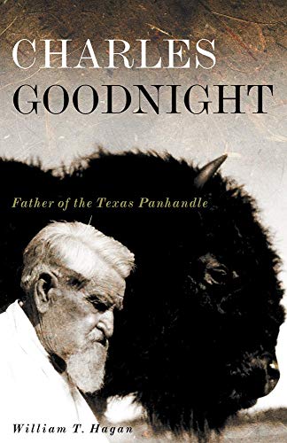 BOOKS - Charles Goodnight, Father of the Texas Panhandle - 2007